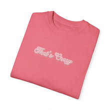 Load image into Gallery viewer, (Pink) “That’s Crazy” Comfort T-shirt