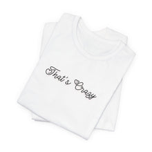 Load image into Gallery viewer, (Black) “That’s Crazy” Jersey Tee