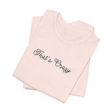 Load image into Gallery viewer, (Black) “That’s Crazy” Jersey Tee