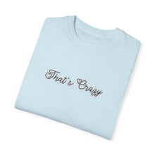 Load image into Gallery viewer, (Black) “That’s Crazy” Comfort T-shirt
