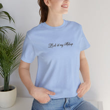 Load image into Gallery viewer, “Look at my Makeup” Jersey Tee