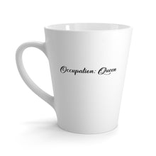 Load image into Gallery viewer, "Occupation Queen " Latte Mug