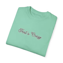 Load image into Gallery viewer, (Black) “That’s Crazy” Comfort T-shirt