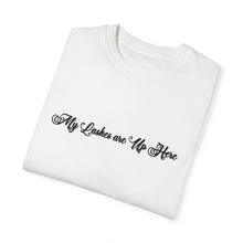 Load image into Gallery viewer, “My Lashes are Up Here” Comfort T-shirt