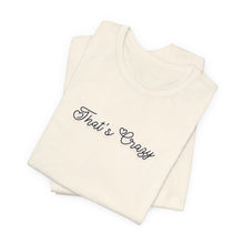 Load image into Gallery viewer, (Black) “That’s Crazy” Jersey Tee