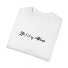 Load image into Gallery viewer, “Look at my Makeup” Comfort T-shirt