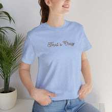 Load image into Gallery viewer, (Black) “That’s Crazy” Jersey Tee