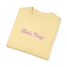 Load image into Gallery viewer, (Pink) “That’s Crazy” Comfort T-shirt
