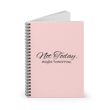 Load image into Gallery viewer, “Not today. Maybe tomorrow” Spiral Notebook