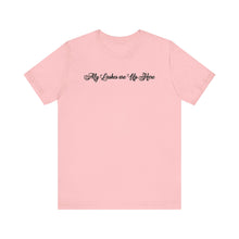 Load image into Gallery viewer, “My Lashes are Up Here” Jersey Tee