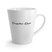 Load image into Gallery viewer, "Occupation Queen " Latte Mug