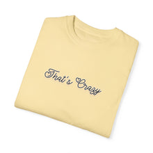 Load image into Gallery viewer, (Black) “That’s Crazy” Comfort T-shirt