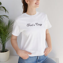 Load image into Gallery viewer, (Black) “That’s Crazy” Jersey Tee