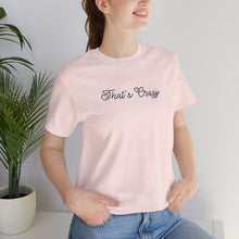 Load image into Gallery viewer, (Black) “That’s Crazy” Jersey Tee