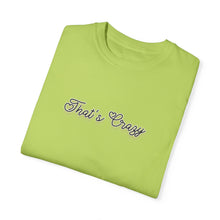 Load image into Gallery viewer, (Black) “That’s Crazy” Comfort T-shirt