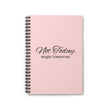 Load image into Gallery viewer, “Not today. Maybe tomorrow” Spiral Notebook