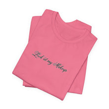 Load image into Gallery viewer, “Look at my Makeup” Jersey Tee