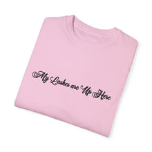 Load image into Gallery viewer, “My Lashes are Up Here” Comfort T-shirt
