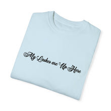 Load image into Gallery viewer, “My Lashes are Up Here” Comfort T-shirt
