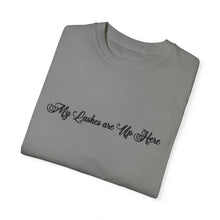 Load image into Gallery viewer, “My Lashes are Up Here” Comfort T-shirt
