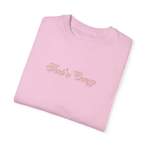 (Pink) “That’s Crazy” Comfort T-shirt