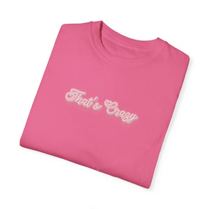 (Pink) “That’s Crazy” Comfort T-shirt