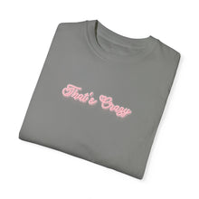 Load image into Gallery viewer, (Pink) “That’s Crazy” Comfort T-shirt
