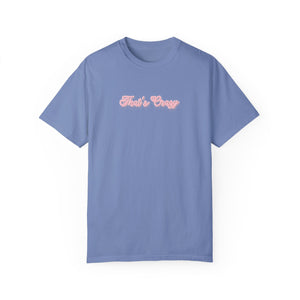 (Pink) “That’s Crazy” Comfort T-shirt