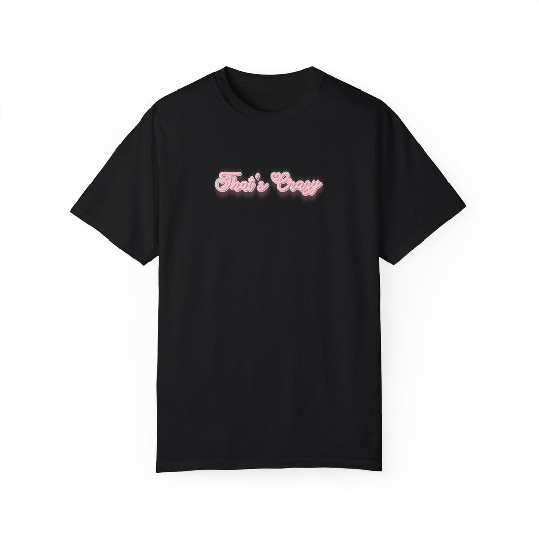 (Pink) “That’s Crazy” Comfort T-shirt