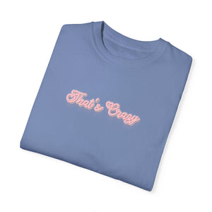 (Pink) “That’s Crazy” Comfort T-shirt