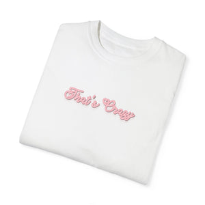 (Pink) “That’s Crazy” Comfort T-shirt